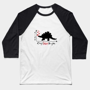 Funny saying Size of my love for you with dinosaur Baseball T-Shirt